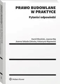 Prawo budowlane w praktyce. Pytania i odpowiedzi - Katarzyna Wąsowska, Kamil Kłosiński, Joanna Sebzda-Załuska, Joanna Maj - książka