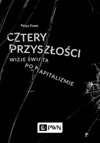 Cztery przyszłości. Wizje świata po kapitalizmie - Peter Frase - książka