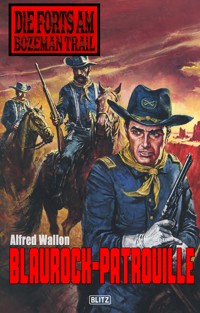 Die Forts am Bozeman Trail 01: Blaurock-Patrouille - Alfred Wallon - ebook