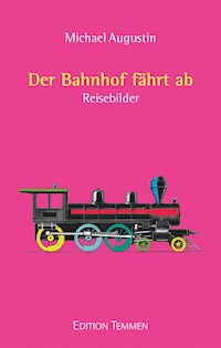 Der Bahnhof fährt ab - Michael Augustin - ebook