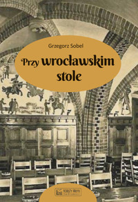 Przy wrocławskim stole - Grzegorz Sobel - książka