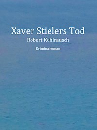 Xaver Stielers Tod - Robert Kohlrausch - ebook
