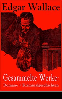 Gesammelte Werke: Romane + Kriminalgeschichten - Edgar Wallace - ebook