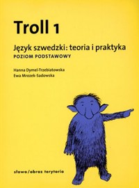 Troll 1. Język szwedzki: teoria i praktyka. Poziom podstawowy - Ewa Mrozek-Sadowska, Hanna Dymel-Trzebiatowska - książka