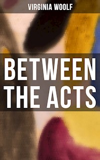 BETWEEN THE ACTS - Virginia Woolf - ebook