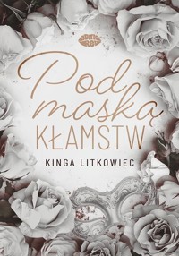 Pod maską kłamstw - Litkowiec Kinga - ebook + książka