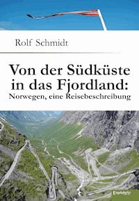 Von der Südküste in das Fjordland: Norwegen, eine Reisebeschreibung - Rolf Schmidt - ebook