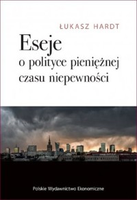 Eseje o polityce pieniężnej czasu niepewności - Hardt Łukasz - książka