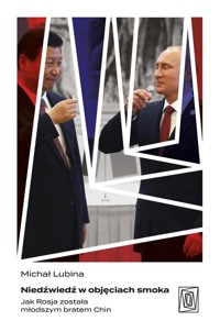 Niedźwiedź w objęciach smoka. Jak Rosja została młodszym bratem Chin - Michał Lubina - ebook + audiobook + książka