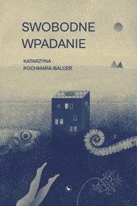 Swobodne wpadanie - Katarzyna Pochmara-Balcer - ebook + książka