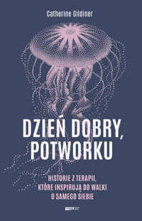 Dzień dobry, potworku. Historie z terapii, które inspirują do walki o samego siebie - Gildiner Catherine - ebook