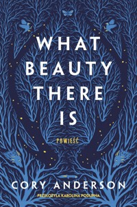 What Beauty There Is - Cory Anderson - książka