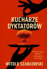 Kucharze dyktatorów - Witold Szabłowski - książka