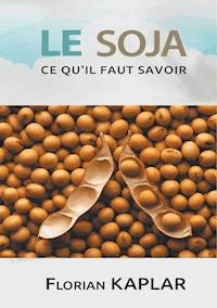 Soja, ce qu'il faut savoir - Florian Kaplar - ebook
