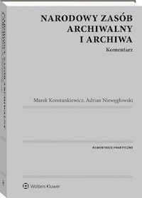 Narodowy zasób archiwalny i archiwa Komentarz - Konstankiewicz Marek, Niewęgłowski Adrian - książka