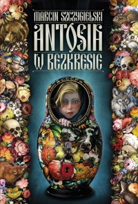 Antosia w bezkresie - Marcin Szczygielski - książka
