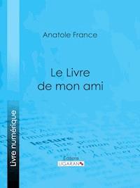 Le Livre de mon ami - Ligaran - ebook