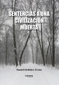 Sentencias a una civilización muerta - Daniel Ordóñez Terán - ebook