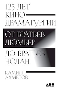 125 лет кинодраматургии: От братьев Люмьер до братьев Нолан - Камилл Ахметов - ebook
