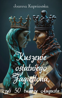 Kuszenie ostatniego Jagiellona, czyli 50 twarzy Augusta - Joanna Kupniewska - książka