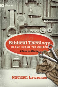 Biblical Theology in the Life of the Church (Foreword by Thomas R. Schreiner) - Michael Lawrence - ebook