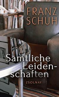 Sämtliche Leidenschaften - Franz Schuh - ebook