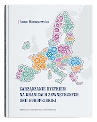Zarządzanie ryzykiem na granicach zewnętrznych Unii Europejskiej - Moraczewska Anna - książka