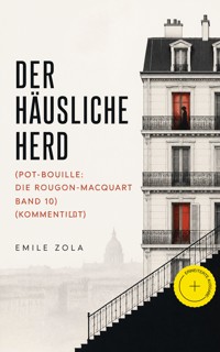 Der häusliche Herd (Pot-Bouille: Die Rougon-Macquart Band 10) (Kommentiert) - Emile Zola - ebook