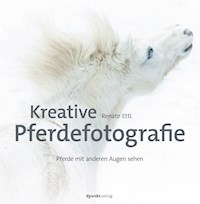 Kreative Pferdefotografie - Ettl Renate - ebook