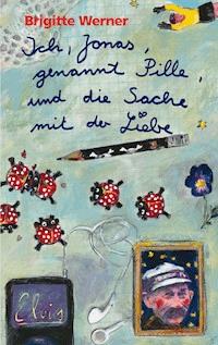 Ich, Jonas, genannt Pille, und die Sache mit der Liebe - Brigitte Werner - ebook