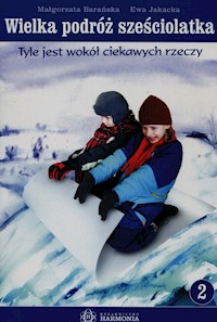 Wielka podróż sześciolatka 2 Tyle jest wokół ciekawych rzeczy - Barańska Małgorzata, Jakacka Ewa - książka