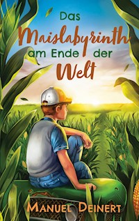 Das Maislabyrinth am Ende der Welt - Manuel Deinert - ebook
