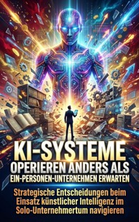 KI-Systeme Operieren Anders als Ein-Personen-Unternehmen Erwarten - Oliver Reuter - ebook