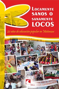 Locamente sanos o sanamente locos: 20 años de educación popular en Matanzas - Colectivo de Autores - ebook