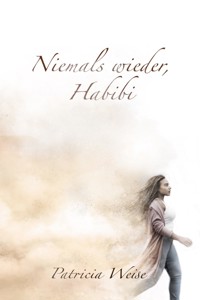 Niemals wieder, Habibi - Patricia Weise - ebook
