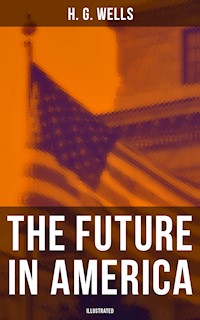 THE FUTURE IN AMERICA (Illustrated) - H G Wells - ebook