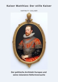 Kaiser Matthias: Der stille Kaiser - Hartmut F. Gollner - ebook