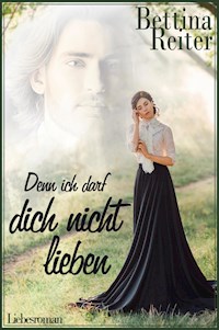 Denn ich darf dich nicht lieben - Bettina Reiter - ebook
