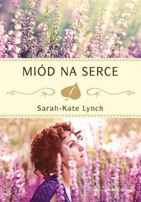 Miód na serce - Sarah-Kate Lynch - książka