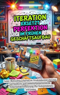 Iteration ersetzt Perfektion im frühen Geschäftsaufbau - Oliver Reuter - ebook