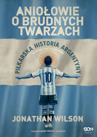 Aniołowie o brudnych twarzach. Piłkarska historia Argentyny - Jonathan Wilson - książka
