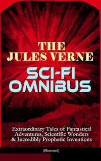 The Jules Verne Sci-Fi Omnibus - Extraordinary Tales of Fantastical Adventures, Scientific Wonders & Incredibly Prophetic Inventions (Illustrated) - Jules Verne - ebook