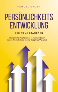 Persönlichkeitsentwicklung - Der neue Standard: Mit praktischer Psychologie in 66 Tagen zur besten Version Ihrer Selbst und eiserner Disziplin auf Autopilot - Samuel Groen - ebook
