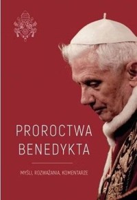 Proroctwa Benedykta - red. Monika Białkowska - książka