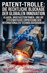 Patent-Trolle: Die rechtliche Blockade der globalen Innovation - Guenther Lübs - ebook