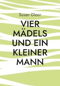Vier Mädels und ein kleiner Mann - Susan Gloor - ebook