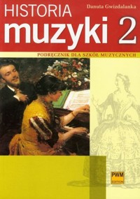 Historia muzyki 2 Podręcznik dla szkół muzycznych - Gwizdalanka Danuta - książka