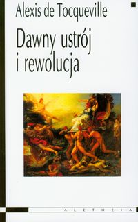 Dawny ustrój i rewolucja - Alexis Tocqueville - książka