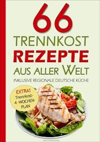 66 Trennkost-Rezepte aus aller Welt Inklusive Regionale Deutsche Küche - Trennkost- 24.de - ebook