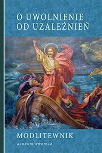 O uwolnienie od uzależnień Modlitewnik -  - książka